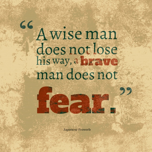 "A wise man does not lose his way, a brave man does not fear" Мудрый не сбивается с пути, храбрый не боится 